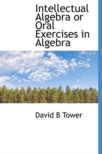 Intellectual Algebra or Oral Exercises in Algebra