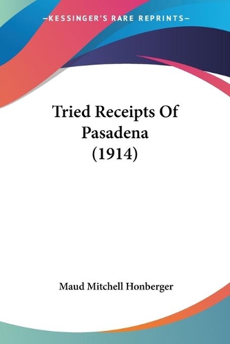 Tried Receipts Of Pasadena (1914): (English)