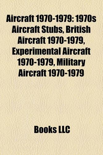 Aircraft 1970-1979: 1970s Aircraft Stubs, British Aircraft 1970-1979, Experimental Aircraft 1970-1979, Military Aircraft 1970-1979(English)