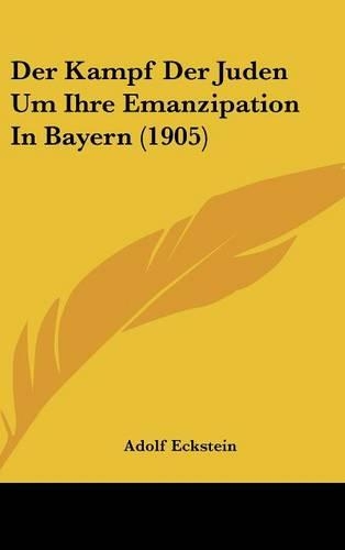 Der Kampf Der Juden Um Ihre Emanzipation in Bayern (1905)