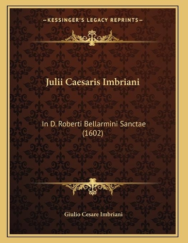 Julii Caesaris Imbriani: In D. Roberti Bellarmini Sanctae (1602)(Latin)