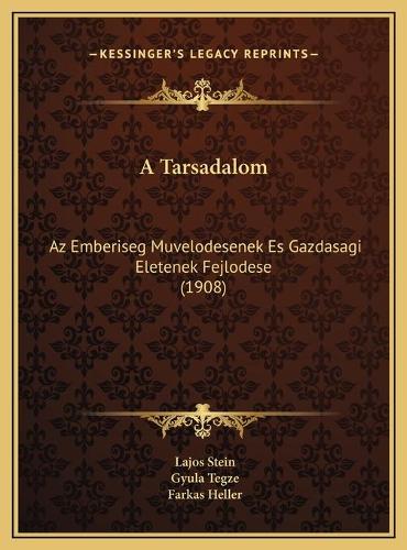 A Tarsadalom: Az Emberiseg Muvelodesenek Es Gazdasagi Eletenek Fejlodese (1908)