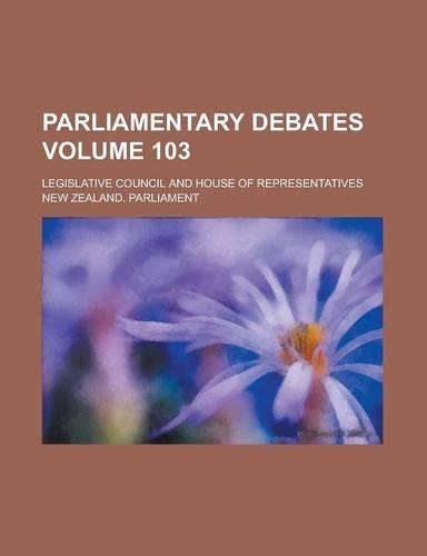 Parliamentary Debates; Legislative Council and House of Representatives Volume 103: (English)