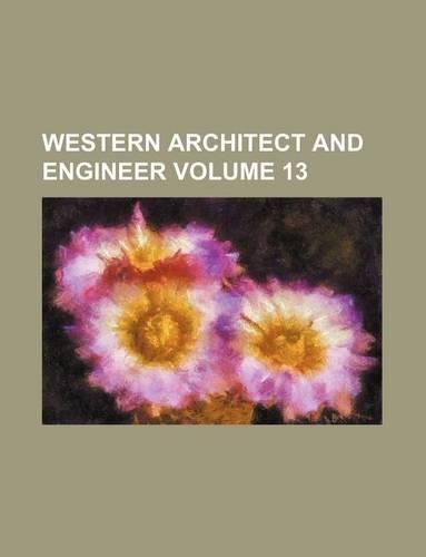 Western Architect and Engineer Volume 13