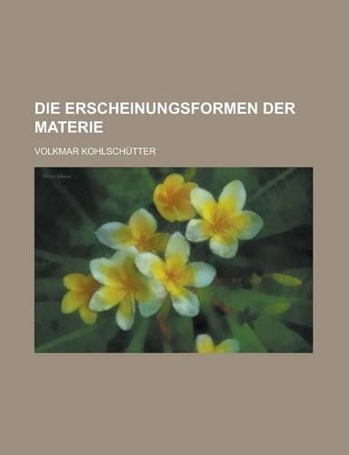Die Erscheinungsformen Der Materie: (German)