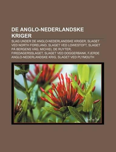 de Anglo-Nederlandske Kriger: Slag Under de Anglo-Nederlandske Kriger, Slaget Ved North Foreland, Slaget Ved Lowestoft, Slaget Pa Bergens Vag(Norwegian)