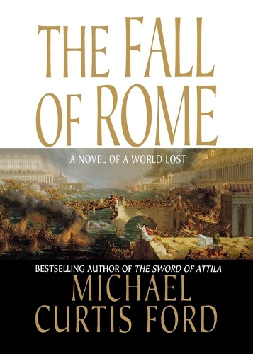 The Fall of Rome: A Novel of a World Lost(English)