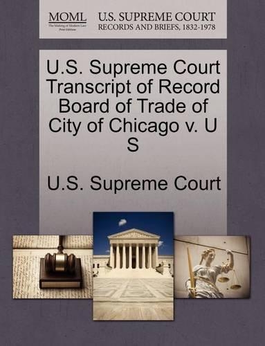 U.S. Supreme Court Transcript of Record Board of Trade of City of Chicago V. U S: (English)