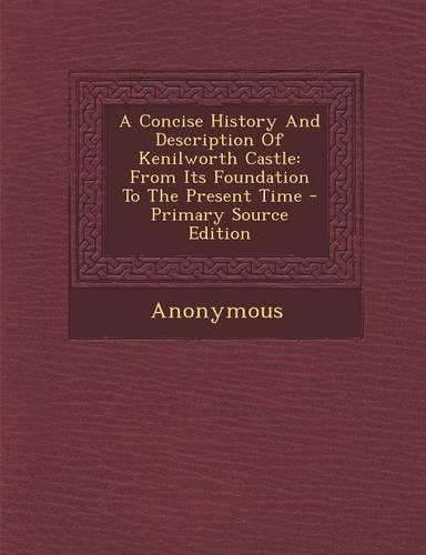 A Concise History and Description of Kenilworth Castle