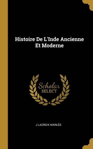 Histoire De L'Inde Ancienne Et Moderne