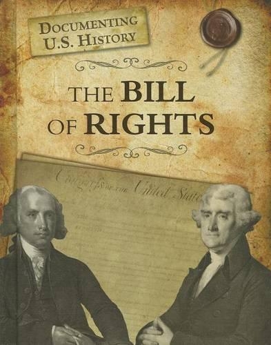 The Bill of Rights: (Documenting U.S. History)