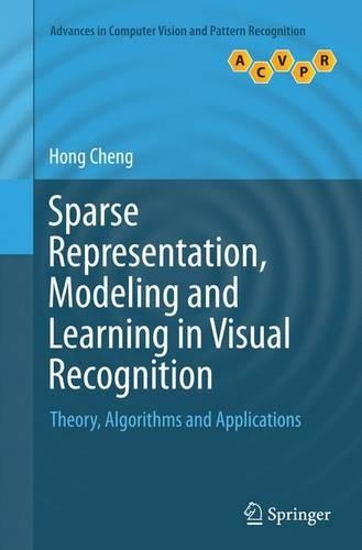 Sparse Representation, Modeling and Learning in Visual Recognition: Theory, Algorithms and Applications(Advances in Computer Vision and Pattern Recognition)