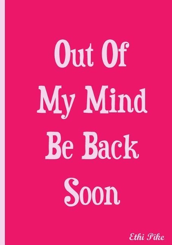 Out Of My Mind Be Back Soon - Pink Notebook / Extended Lines / Soft Matte Cover: An Ethi Pike Collectible Journal: Humor