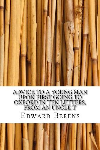 Advice to a Young Man Upon First Going to Oxford in Ten Letters, from an Uncle T
