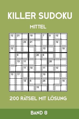 Killer Sudoku Mittel 200 Rätsel mit Lösung Band 8: Mittelschwere Summen-Sudoku Puzzle, Rätselheft für Profis, 2 Rästel pro Seite