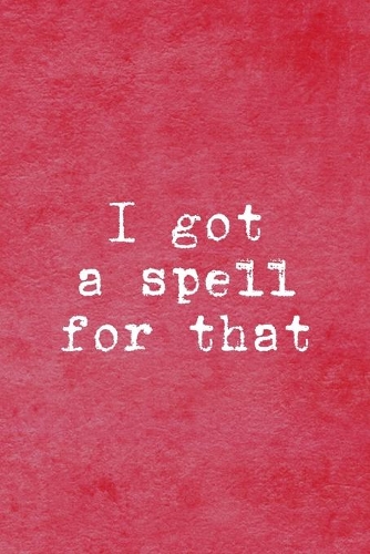 I Got A Spell For That