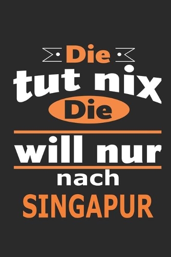 Die tut nix Die will nur nach Singapur: Notizbuch mit 110 Seiten, ebenfalls Nutzung als Dekoration in Form eines Schild bzw. Poster möglich