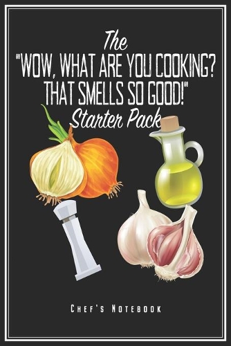 What Are You Cooking That Smells So Good Starter Pack: Chefkoch Notizbuch Koch Planer Tagebuch Schreibheft (Punktraster / Dot Grid, 120 Seiten, 15,2 x 22.9 cm, 6" x 9") Lustiges Geschenk Für Köchin Köche