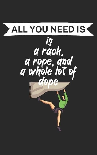 All you need is a rack a rope and a whole lot of dope