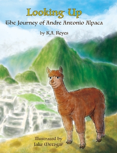Looking Up: The Journey of Andre Antonio Alpaca(ONE The Stories of Andre Antonio Alpaca)