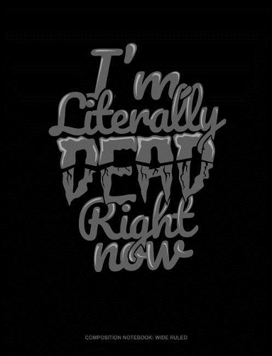 I'm Literally Dead Right Now