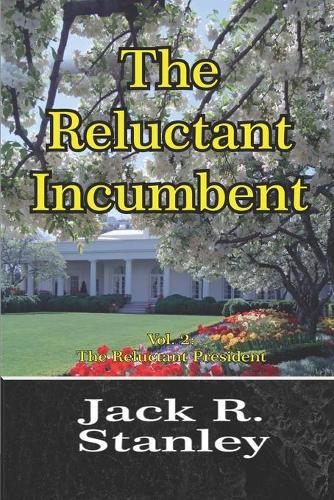 The Reluctant Incumbent: (Vol. 2 The Reluctant President)(2 The Reluctant President)