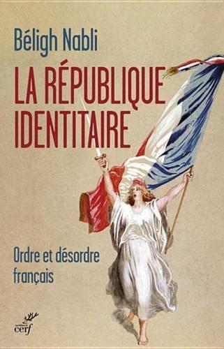La Republique Identitaire: Ordre Et Desordre Francais