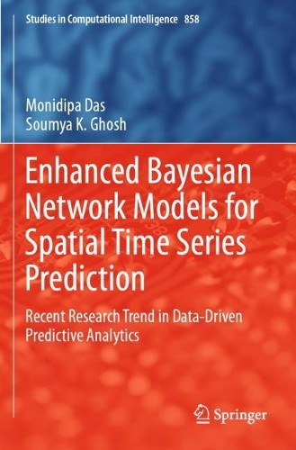 Enhanced Bayesian Network Models for Spatial Time Series Prediction: Recent Research Trend in Data-Driven Predictive Analytics(858 Studies in Computational Intelligence)
