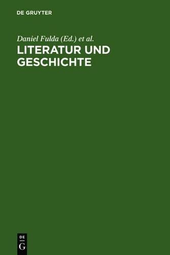 Literatur Und Geschichte: Ein Kompendium Zu Ihrem Verhaltnis Von Der Aufklarung Bis Zur Gegenwart(German)