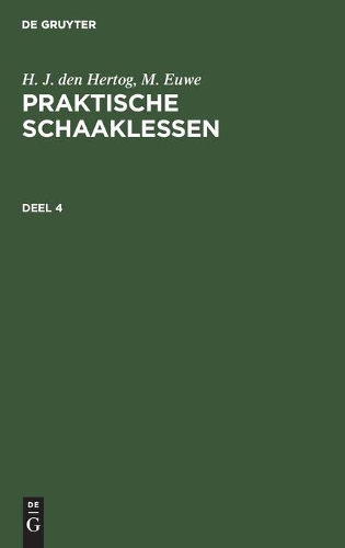 H. J. Den Hertog; M. Euwe: Praktische Schaaklessen. Deel 4: (4 Praktische Schaaklessen)