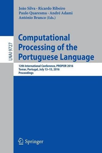 Computational Processing of the Portuguese Language: 12th International Conference, PROPOR 2016, Tomar, Portugal, July 13-15, 2016, Proceedings(9727 Lecture Notes in Computer Science)