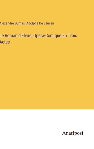 Le Roman d'Elvire; Opéra-Comique En Trois Actes