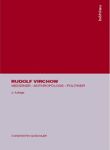 Rudolf Virchow: Mediziner - Anthropologe - Politiker