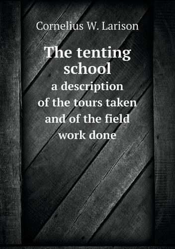 The tenting school a description of the tours taken and of the field work done: (English)
