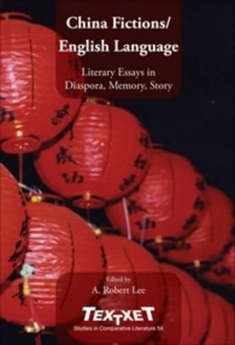 China Fictions / English Language: Literary Essays in Diaspora, Memory, Story(54 Textxet: Studies in Comparative Literature)