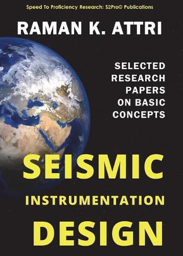 Seismic Instrumentation Design: Selected Research Papers on Basic Concepts(R. Attri Instrumentation Design Series (Seismic))