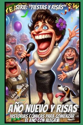 Año Nuevo Y Risas: Historias Cómicas Para Comenzar El Año Con Alegria