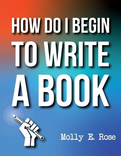 How Do I Begin To Write A Book