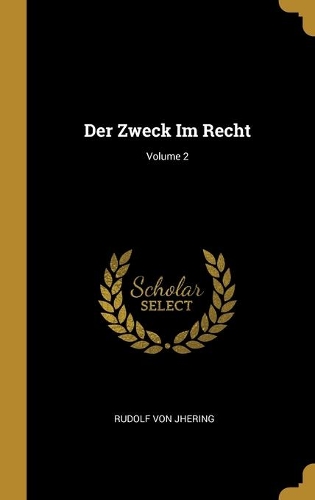 Der Zweck Im Recht; Volume 2