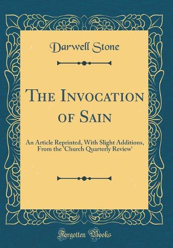 The Invocation of Sain: An Article Reprinted, With Slight Additions, From the 'Church Quarterly Review' (Classic Reprint)