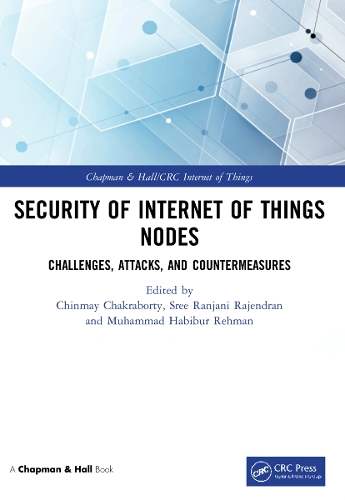 Security of Internet of Things Nodes: Challenges, Attacks, and Countermeasures(Chapman & Hall/CRC Internet of Things)
