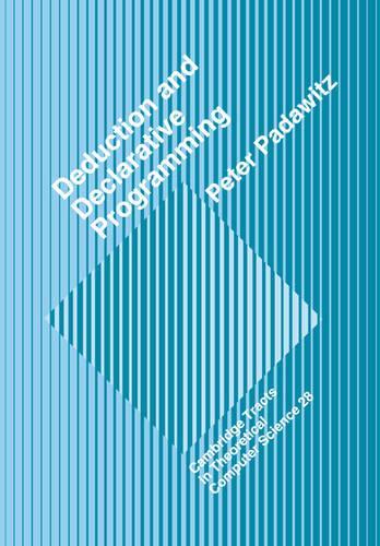 Deductive and Declarative Programming: (Series Number 28 Cambridge Tracts in Theoretical Computer Science)