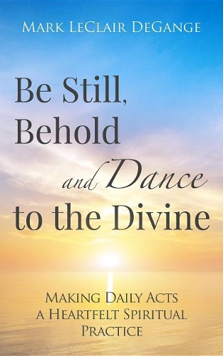 Be Still, Behold and Dance to the Divine