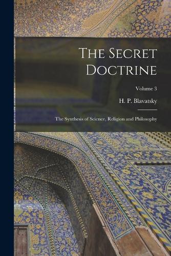 The Secret Doctrine; the Synthesis of Science, Religion and Philosophy; Volume 3
