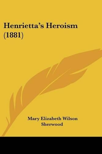 Henrietta's Heroism (1881): (English)