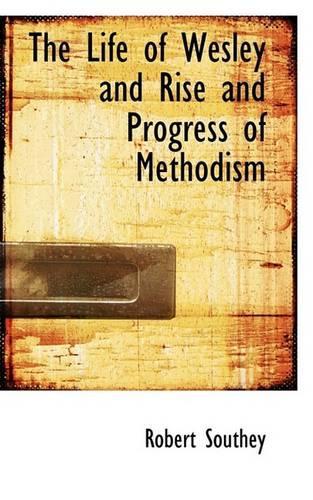 The Life of Wesley and Rise and Progress of Methodism