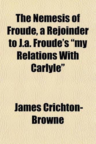 The Nemesis of Froude, a Rejoinder to J.A. Froude's 