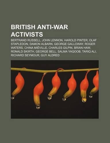 British Anti-War Activists: Bertrand Russell, John Lennon, Harold Pinter, Olaf Stapledon, Damon Albarn, George Galloway, Roger Waters(English)