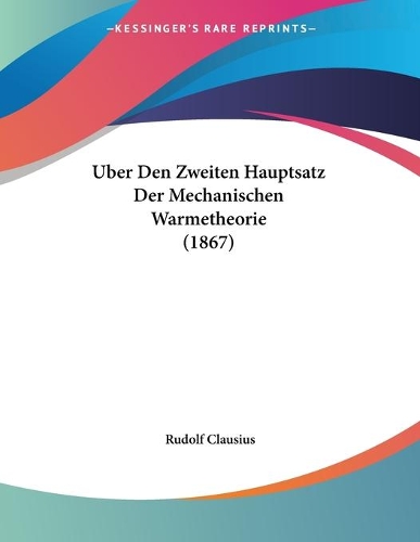 Uber Den Zweiten Hauptsatz Der Mechanischen Warmetheorie (1867): (German)