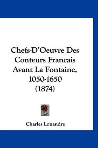 Chefs-D'Oeuvre Des Conteurs Francais Avant La Fontaine, 1050-1650 (1874)